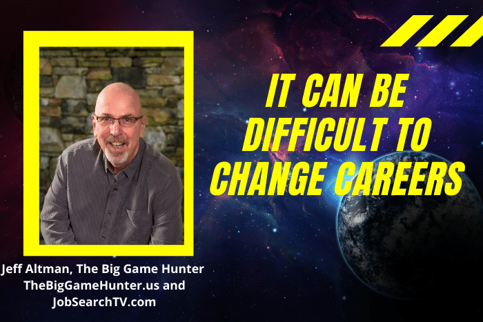 It Can Be Difficult to Change Careers It Can Be Difficult to Change Careers