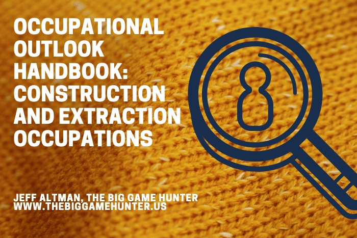 Occupational Outlook Handbook Construction and Extraction Occupations Occupational Outlook Handbook: Construction and Extraction Occupations