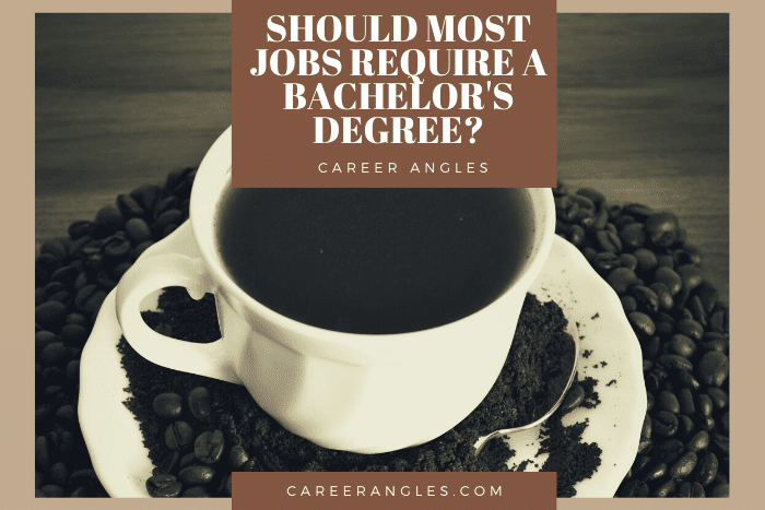 Should Most Jobs Require a Bachelor’s Degree Should Most Jobs Require a Bachelor's Degree?