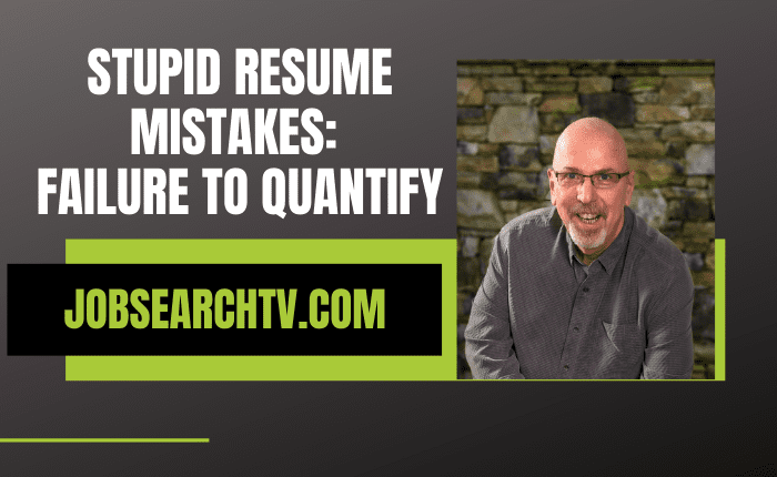 Stupid Resume Mistakes Failure to Quantify