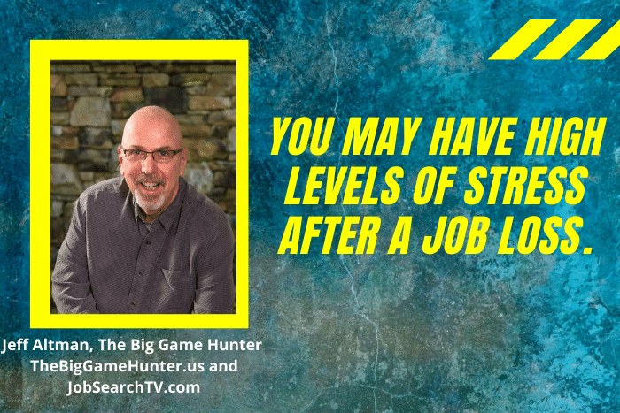 You may have high levels of stress after a job loss.