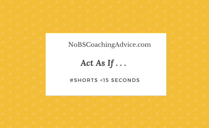 Act as if