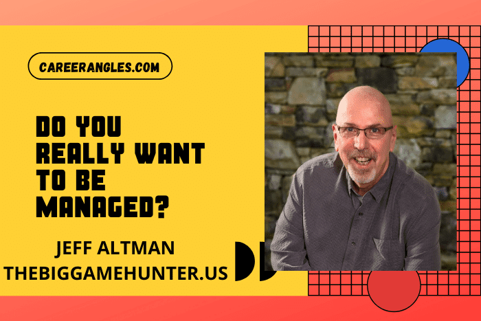 Do you really want to be managed Do you really want to be managed?
