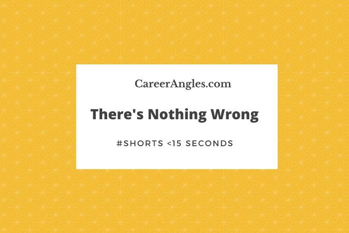 There's nothing wrong