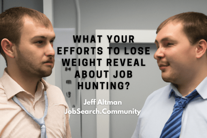 What Your Efforts to Lose Weight Reveal About Job Hunting