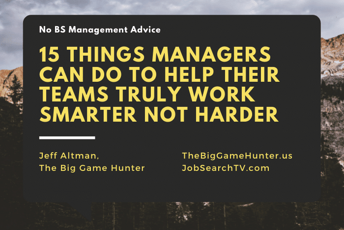 15 Things Managers Can Do To Help Their Teams Truly Work Smarter Not Harder 15 Things Managers Can Do To Help Their Teams Truly Work Smarter Not Harder