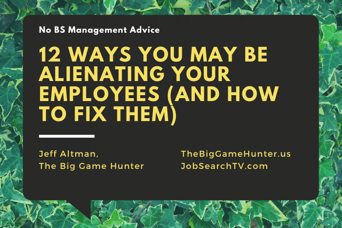12 Ways You May Be Alienating Your Employees (And How To Fix Them)