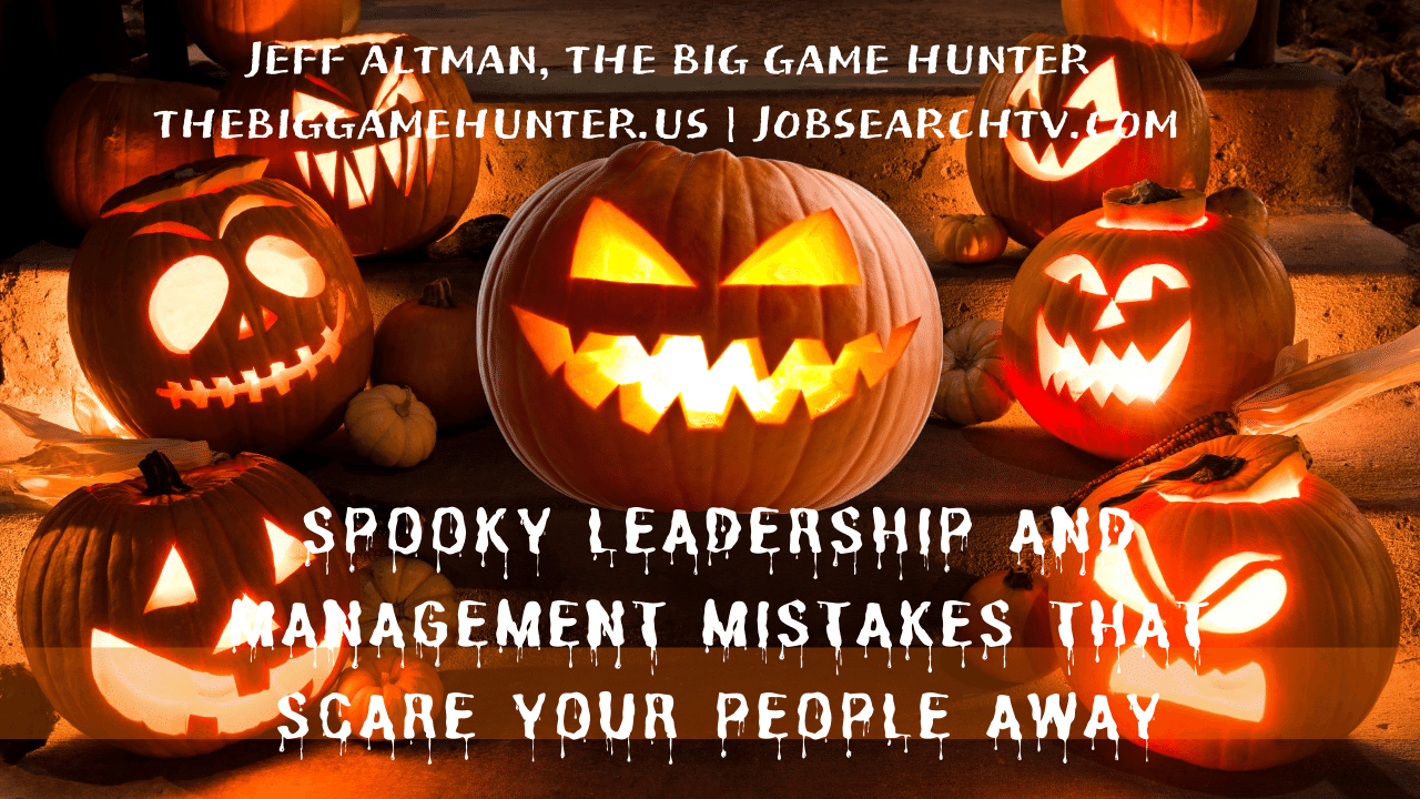 Spooky Leadership and Management Mistakes That Scare Your People Away