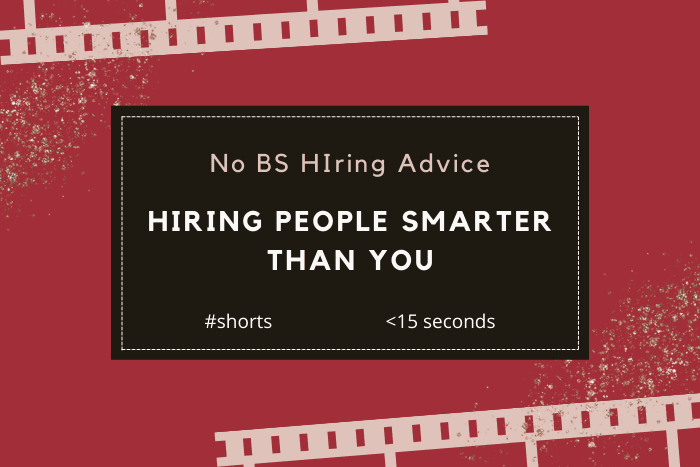 Hiring People Smarter Than You Are