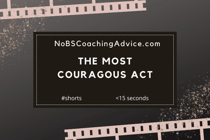 The Most Courageous Act