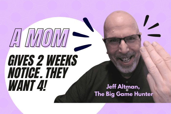 A mom gives 2 weeks notice