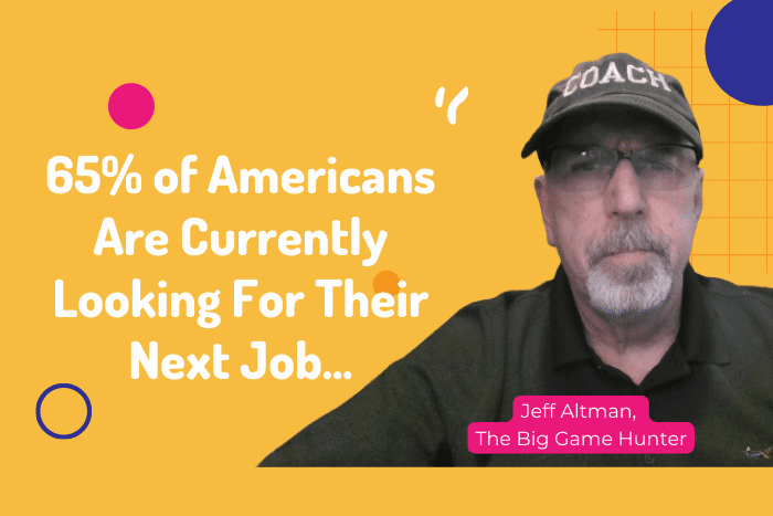 65% of Americans Are Currently Looking For Their Next Job… 65% of Americans Are Currently Looking For Their Next Job…