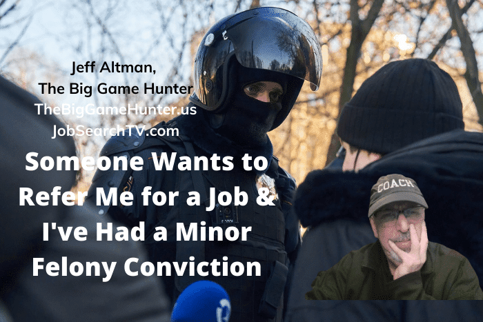 Someone Wants to Refer Me for a Job & I've Had a Minor Felony Conviction