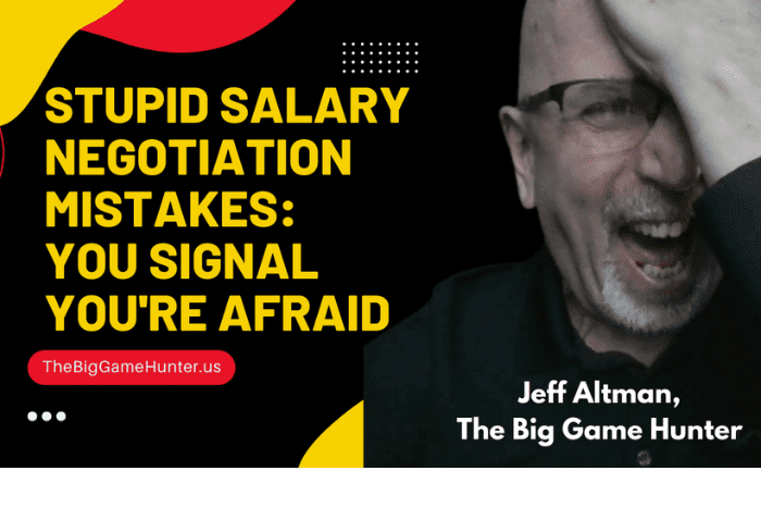 Stupid Salary Negotiation Mistakes You Signal You're Afraid