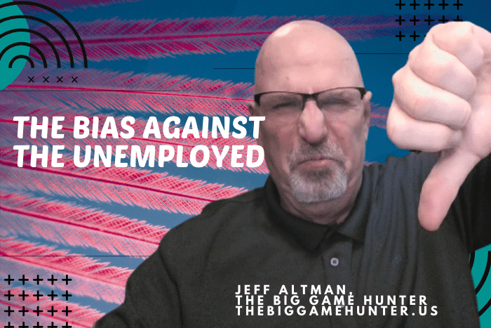 The Bias Against The Unemployed