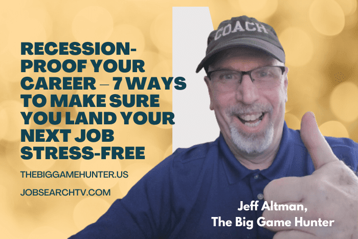 Recession-Proof Your Career – 7 Ways to Make Sure You Land Your Next Job Stress-Free