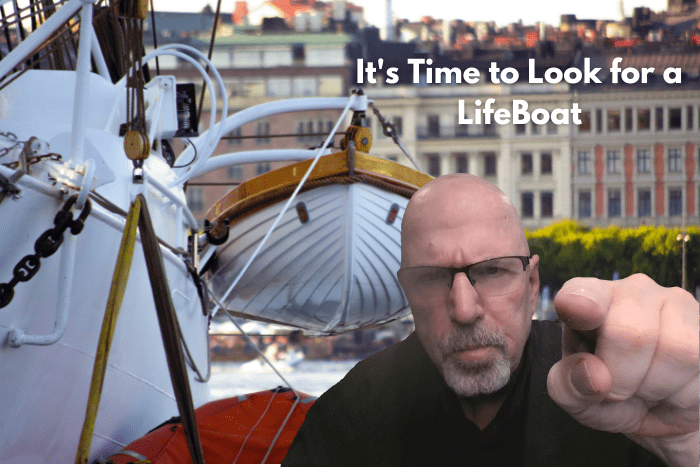 It’s Time to Look for a Life Boat It’s Time to Look for a Life Boat
