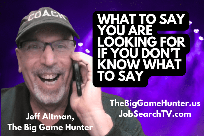What to Say You Are Looking For If You Don’t Know What to Say What to Say You Are Looking For If You Don’t Know What to Say