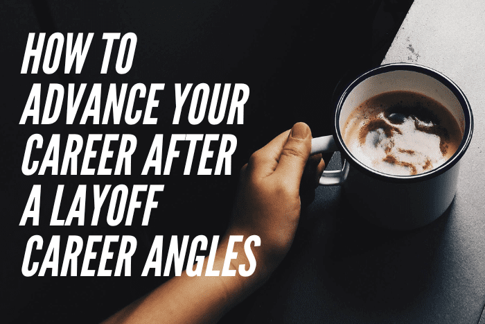 How to Advance Your Career After A Layoff