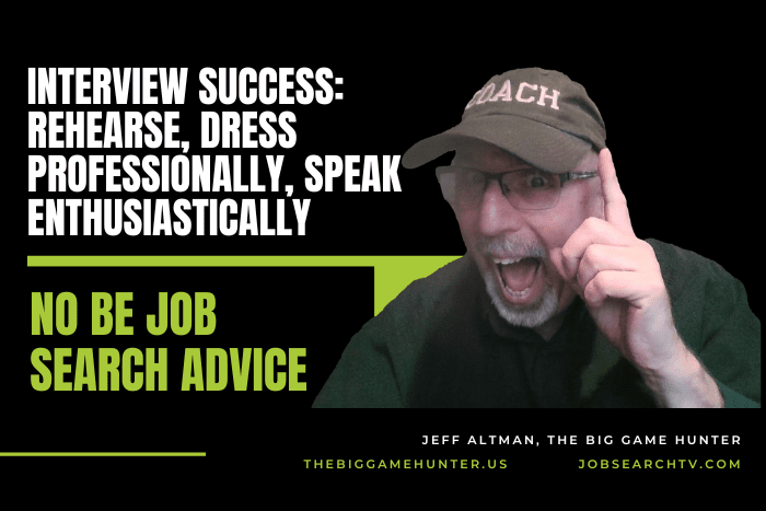 Interview Success: Rehearse, Dress Professionally, Speak Enthusiastically