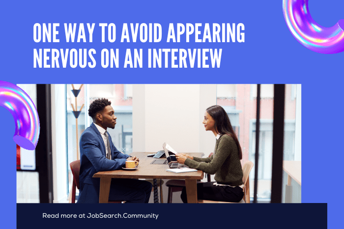 One Way to Avoid Appearing Nervous on an Interview