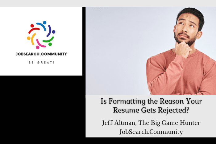 Is Formatting the Reason Your Resume Gets Rejected Is Formatting the Reason Your Resume Gets Rejected?