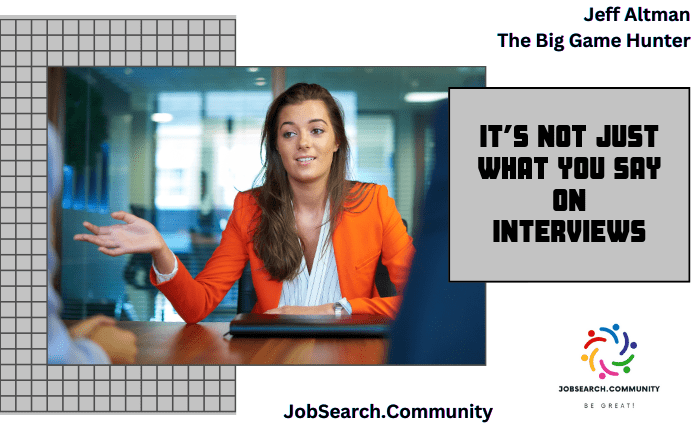 It’s Not Just What You Say on Interviews