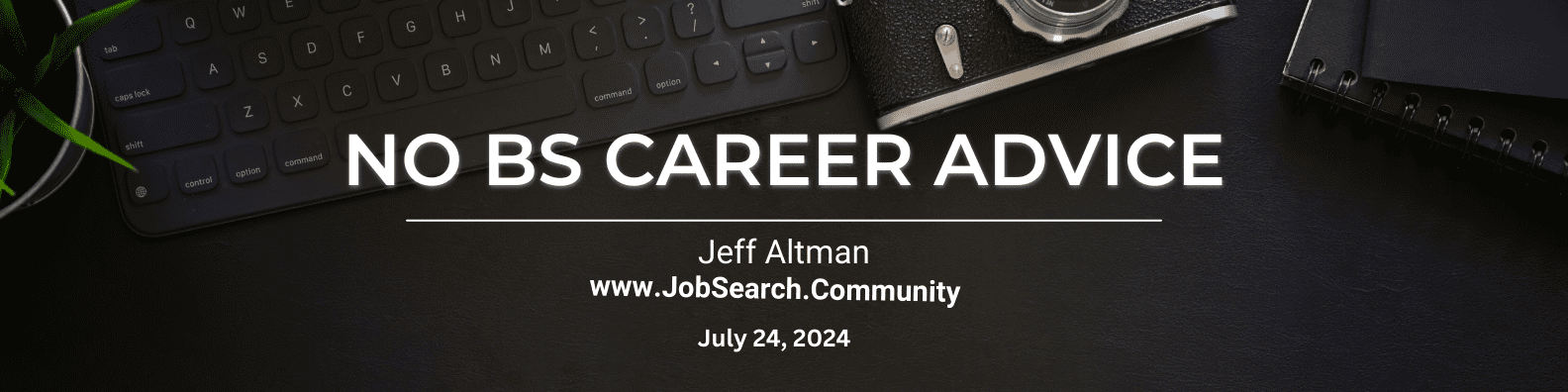 No BS Career Advice July 24, 2024