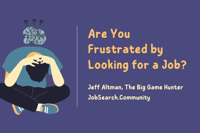 Are You Frustrated by Looking for a Job Are You Frustrated by Looking for a Job?
