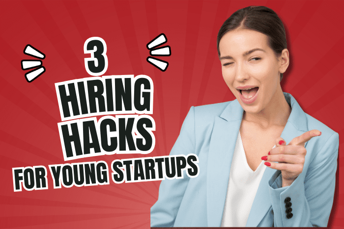 3 Hiring Hacks for Young Startups