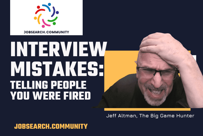 Interview Mistakes: Telling People You Were Fired