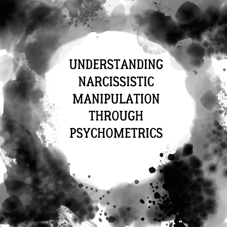 Understanding Narcissistic Manipulation Through Psychometrics Understanding Narcissistic Manipulation Through Psychometrics