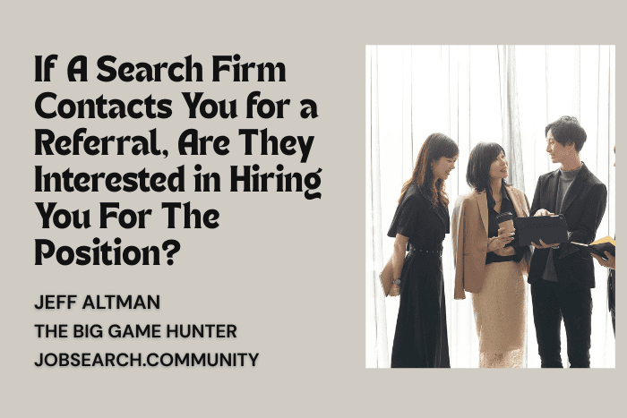 If A Search Firm Contacts You for a Referral, Are They Interested in Hiring You For The Position