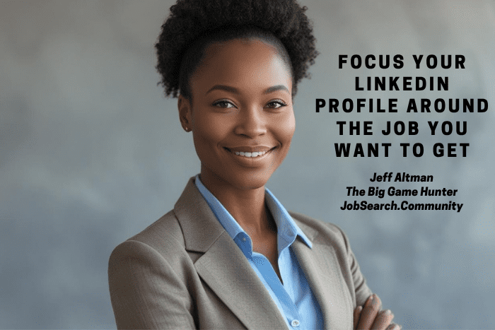 Focus Your LinkedIn Profile Around the Job You Want to Get