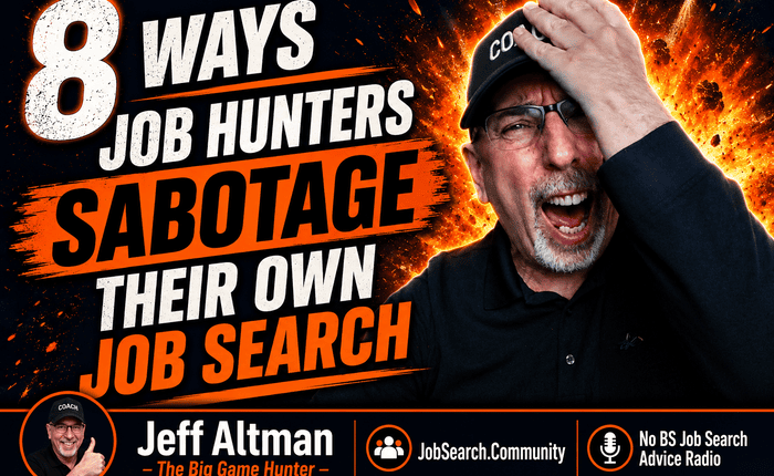 8 Ways Job Hunters Sabotage Their Own Job Search 700
